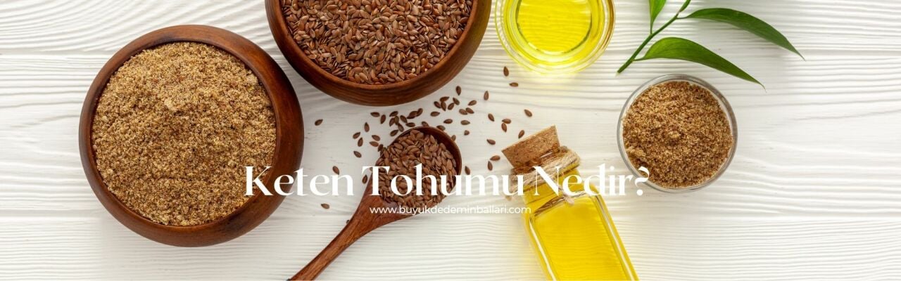 Keten Tohumu Nedir?